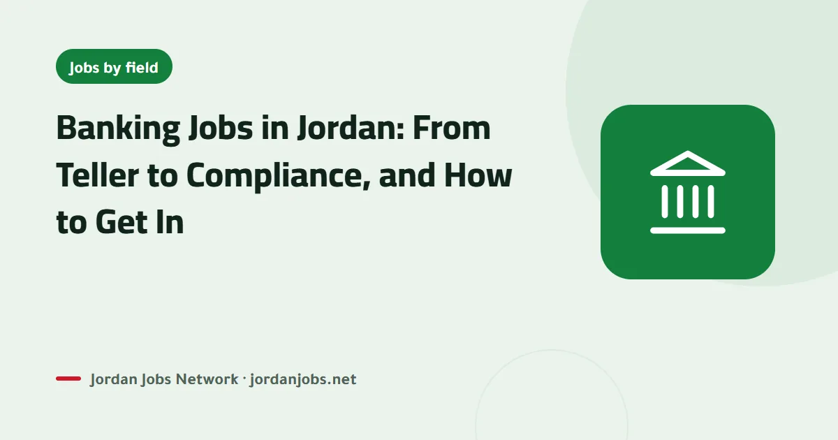 Banking Jobs in Jordan: From Teller to Compliance, and How to Get In